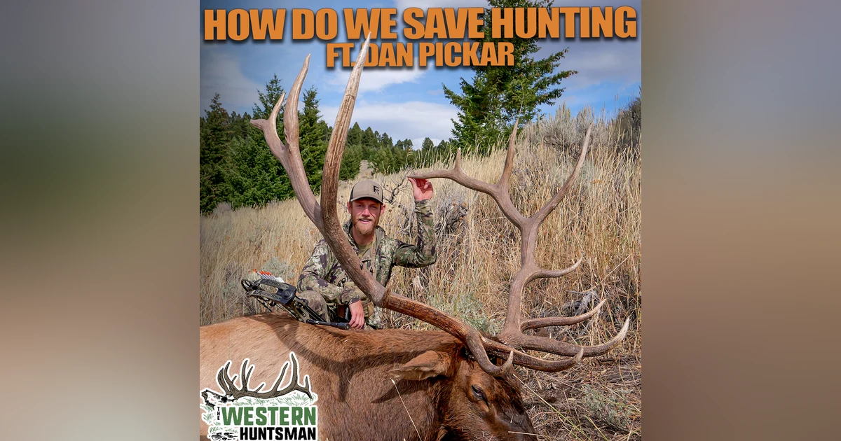 Ep. 255 | How Do We Save Hunting with Dan Pickar