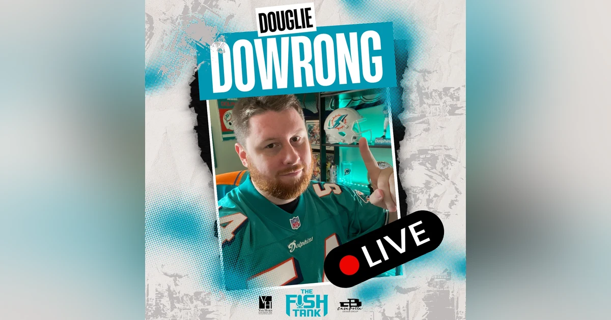 Douglie DoWrong Joins Fish Tank LIVE: The Dolphins Hit Reset - Chris Grier Out, McDaniel on the Clock, and What’s Next for the Dolphins?