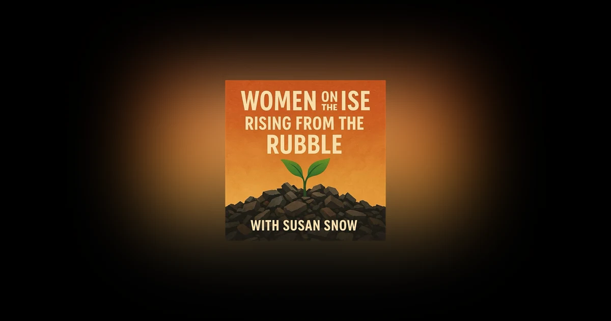 Women on the Rise: Rising from the Rubble with Susan Snow