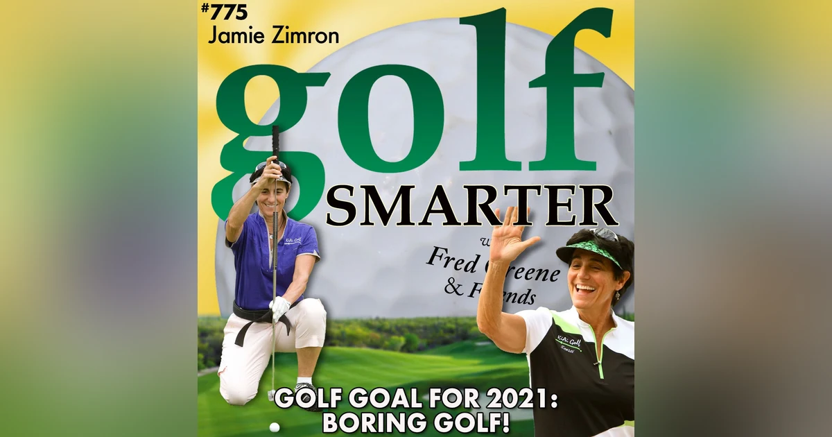 Golf Goal for 2021: BORING Golf! with Jamie Zimron, Our Golf Sensei