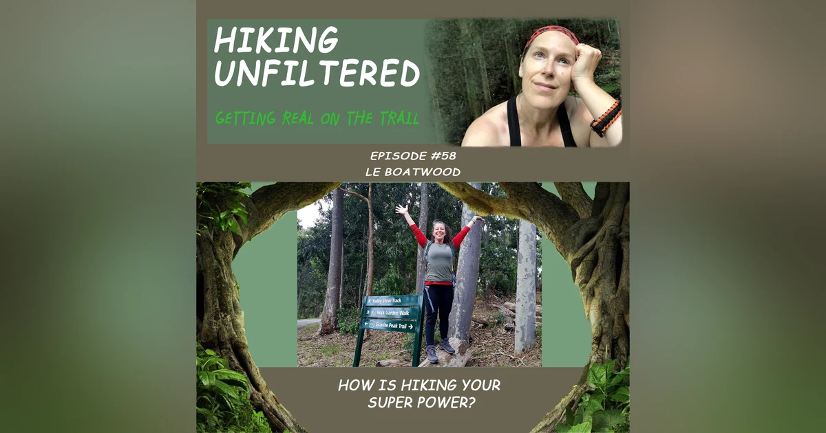 Episode #58- Le Boatwood "How is hiking your super power?"