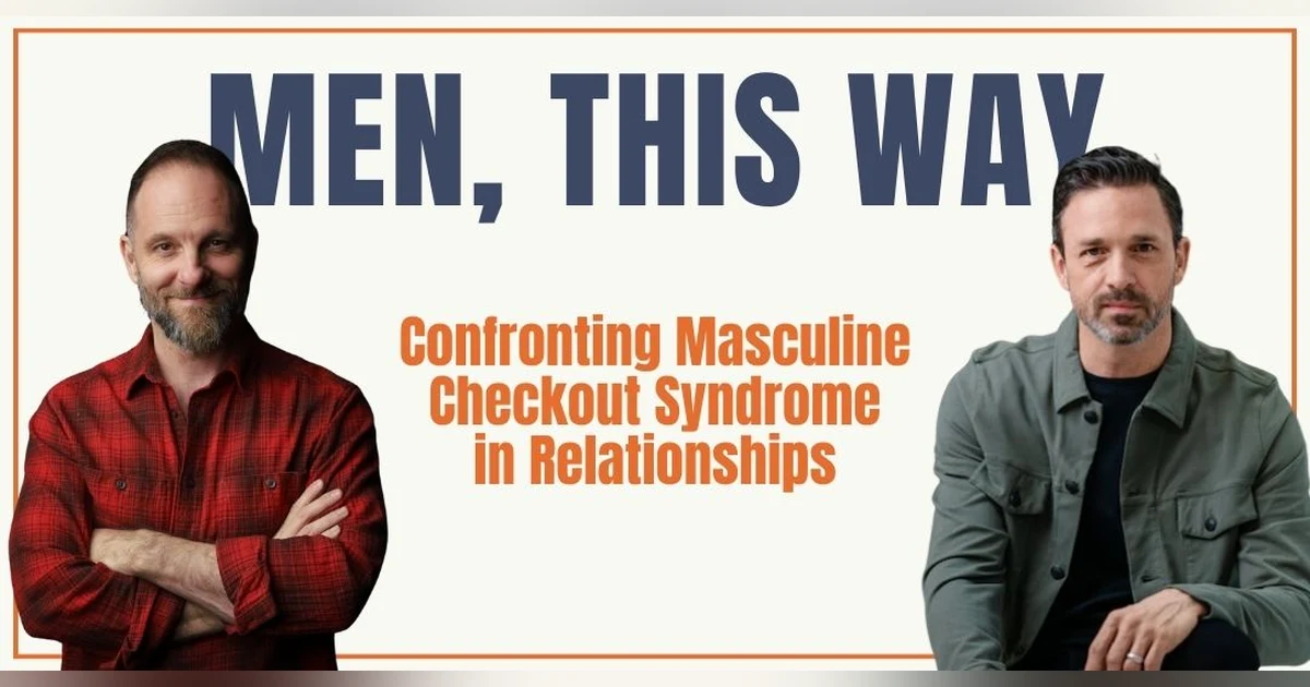 114. Confronting Masculine Checkout Syndrome in Relationships