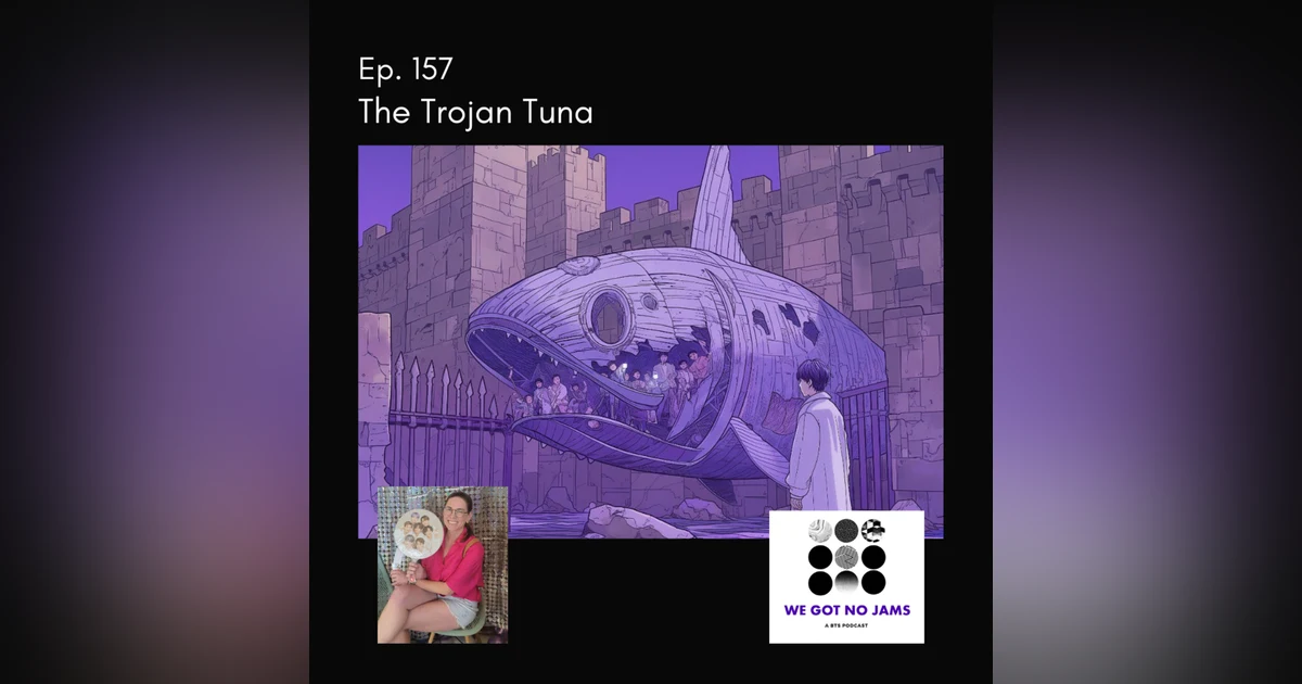 157. The Trojan Tuna