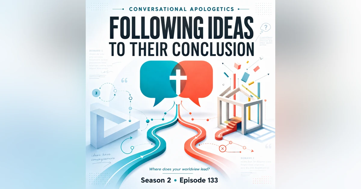 Conversational Apologetics | Following Ideas to Their Conclusion