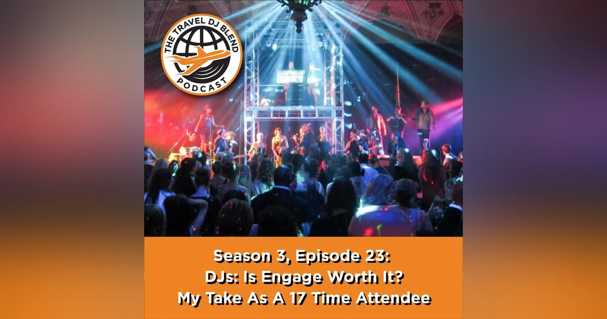 DJs: Is Engage Worth It (from a 17 time attendee)?