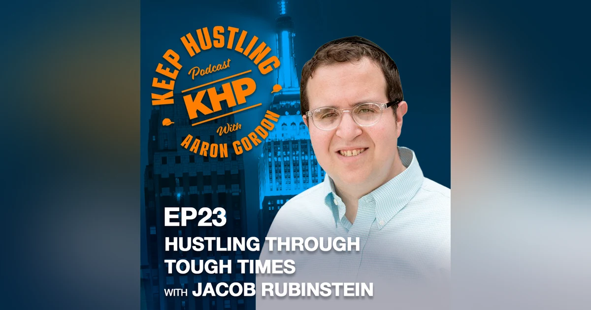 Hustling Through Tough Times with Jacob Rubinstein