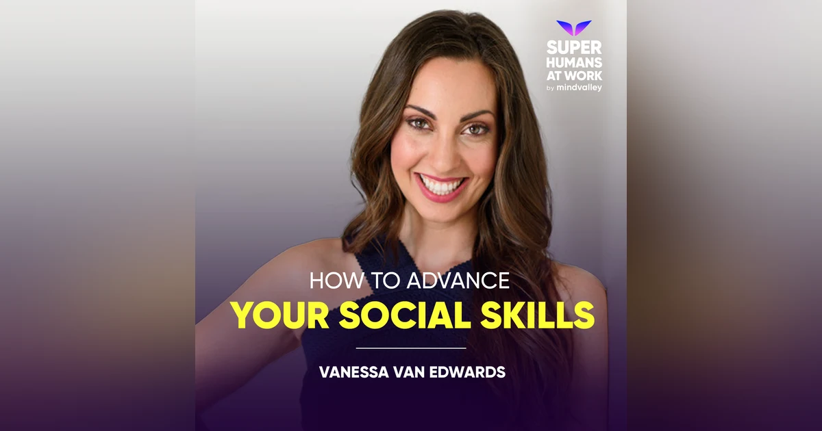 How To Advance Your Social Skills - Vanessa Van Edwards