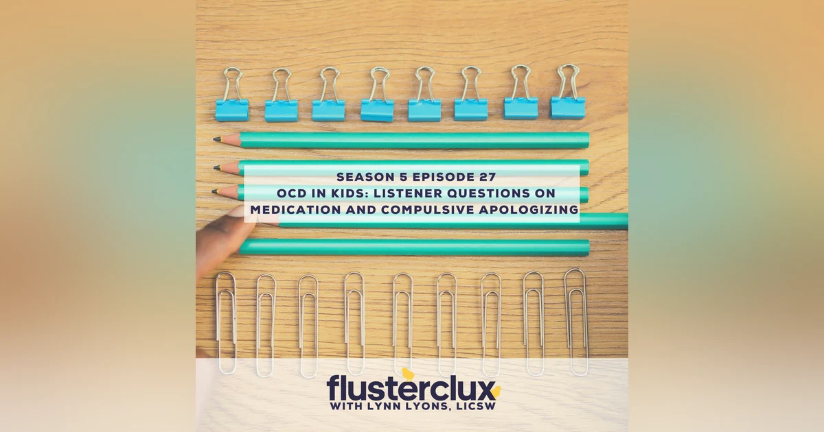 OCD in Kids: Listener Questions on Medication and Compulsive Apologizing