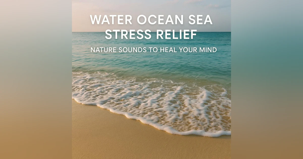 Water Ocean Sea Stress Relief | Nature Sounds to Heal Your Mind