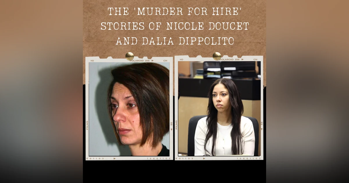 S01E16: THE 'MURDER FOR HIRE' STORIES OF NICOLE DOUCET AND DALIA DIPPOLITO