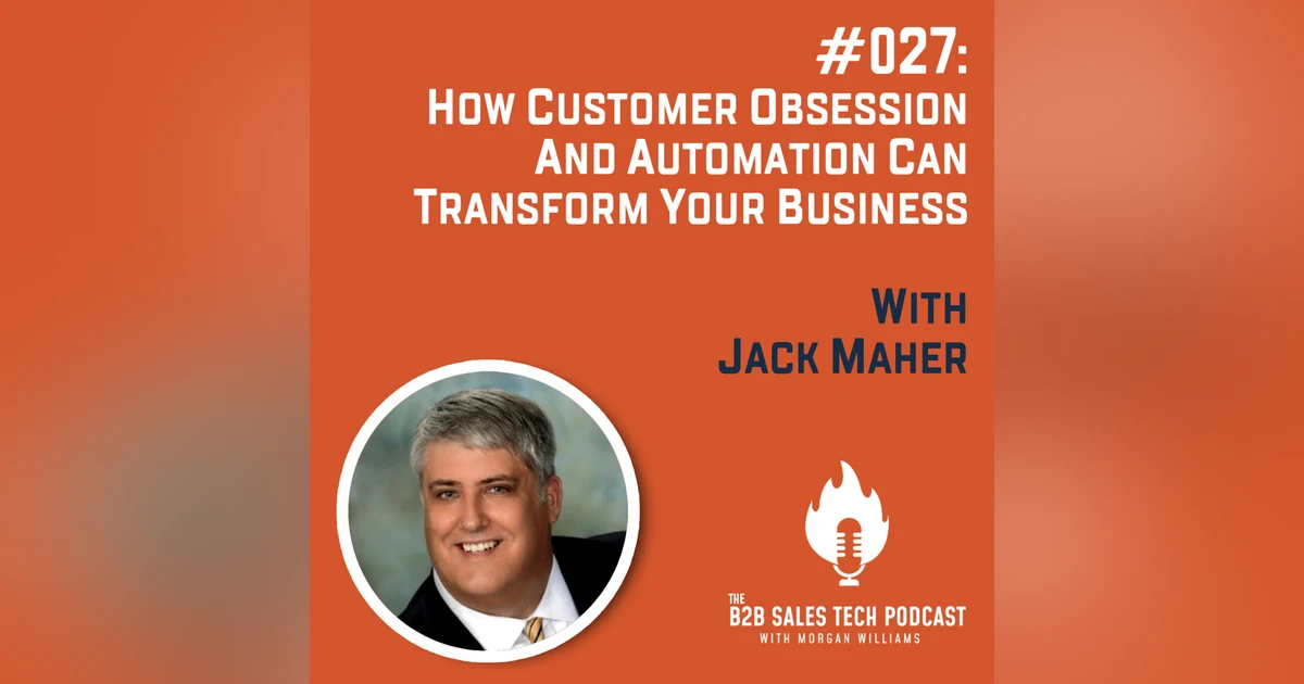 #027: How Customer Obsession and Automation Can Transform Your Business with Jack Maher