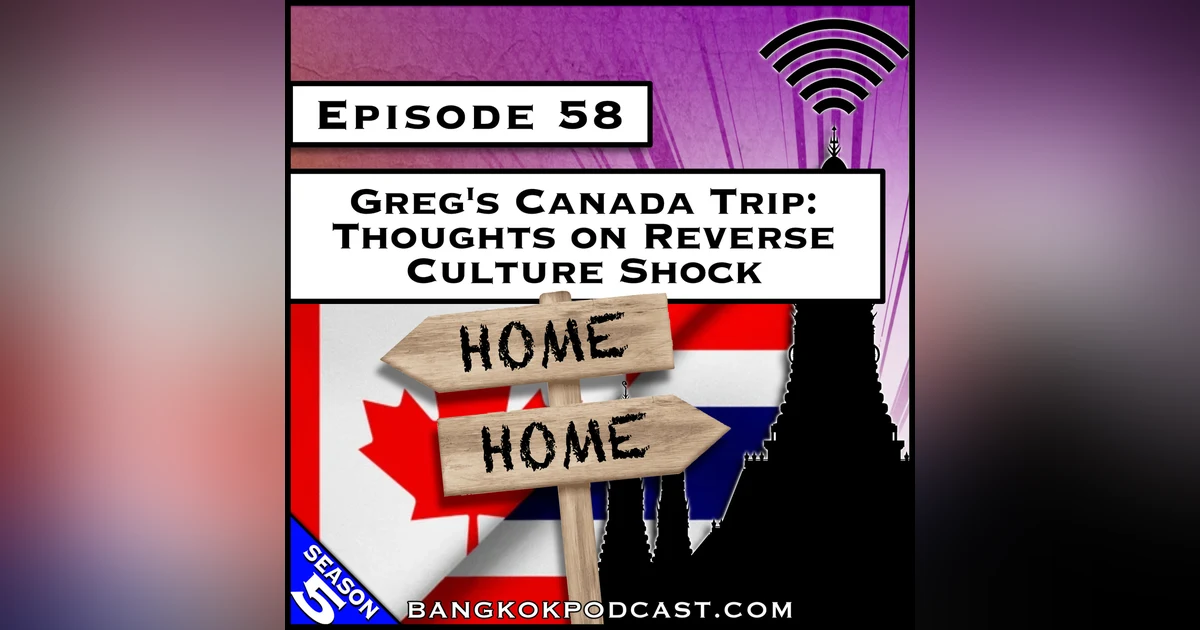 Greg’s Canada Trip: Thoughts on Reverse Culture Shock [S5.E58]