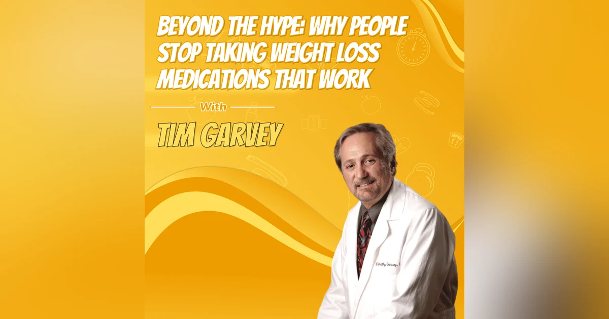 Beyond the Hype: Why People Stop Taking Weight Loss Medications That Work with Tim Garvey