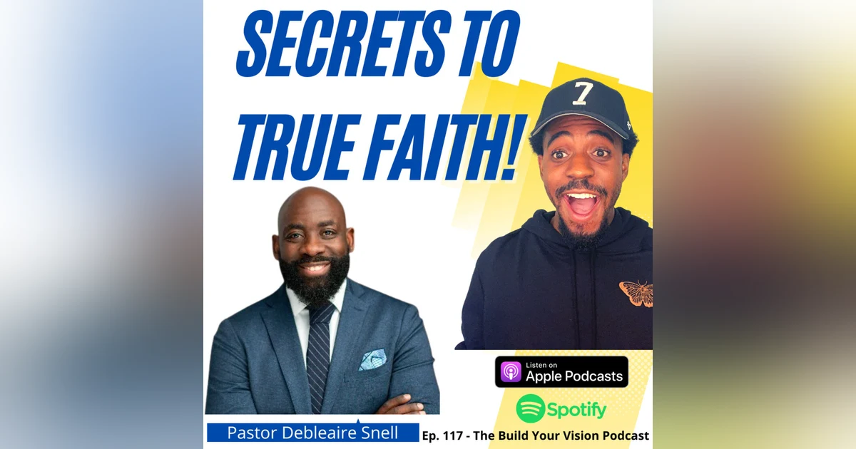 #117 3 Secrets To Unlocking Radical Faith In Your Life with Debleaire Snell