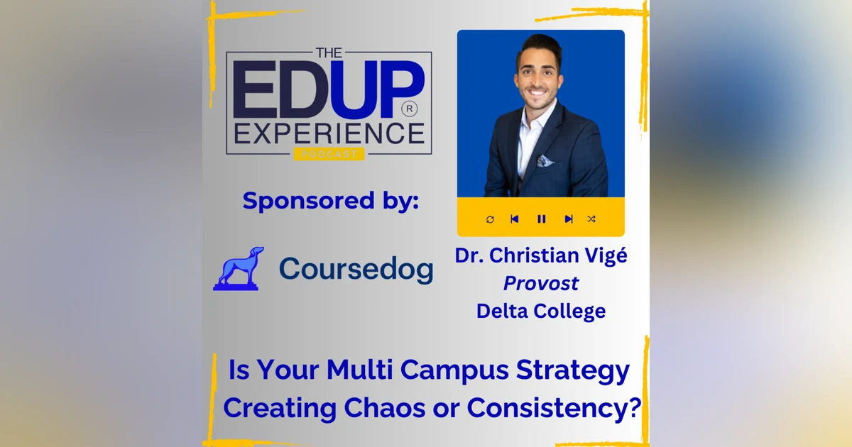 Is Your Multi Campus Strategy Creating Chaos or Consistency? - with Dr. Christian Vigé, Provost, Delta College