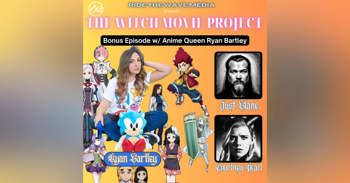 BONUS: Exclusive Interview w/ Anime Queen Ryan Bartley