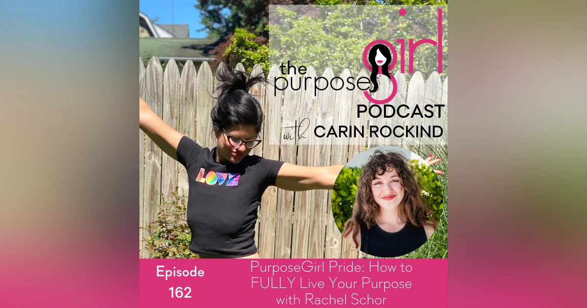 162 PurposeGirl Pride: How to FULLY Live Your Purpose with Rachel Schor