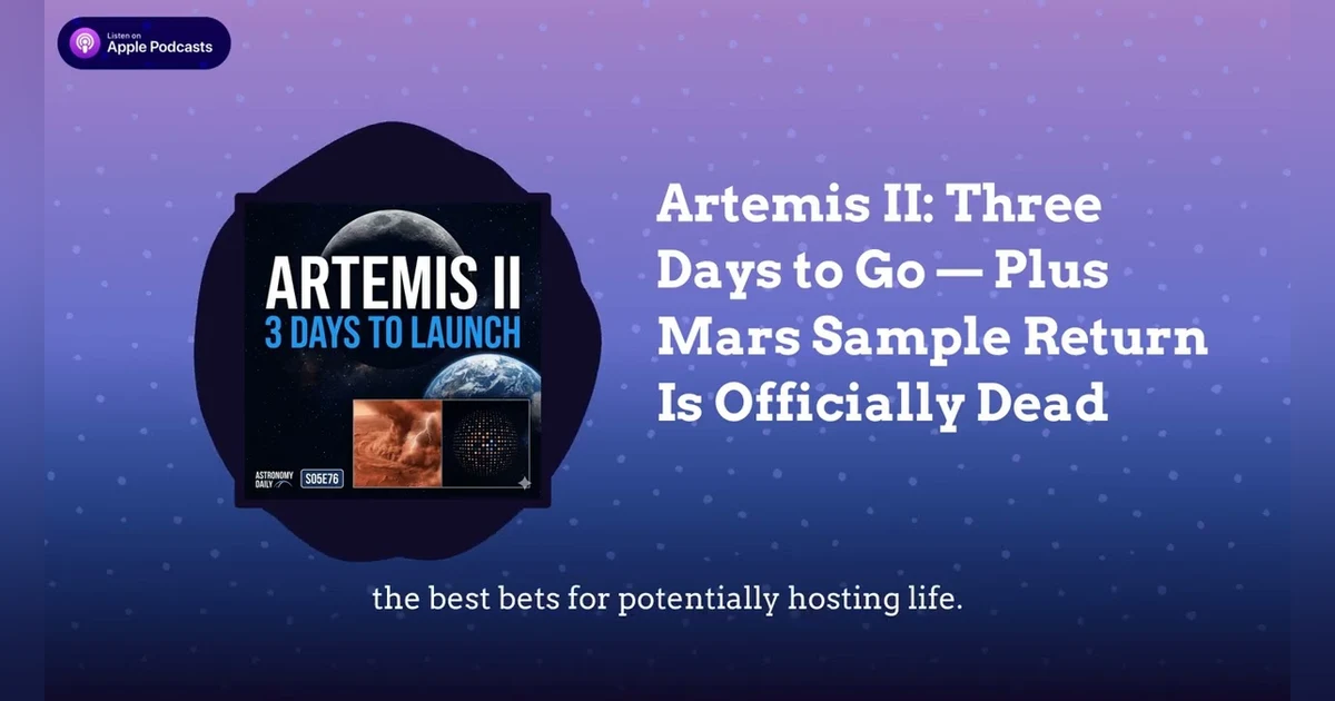 Artemis II: Three Days to Go — Plus Mars Sample Return Is Officially Dead