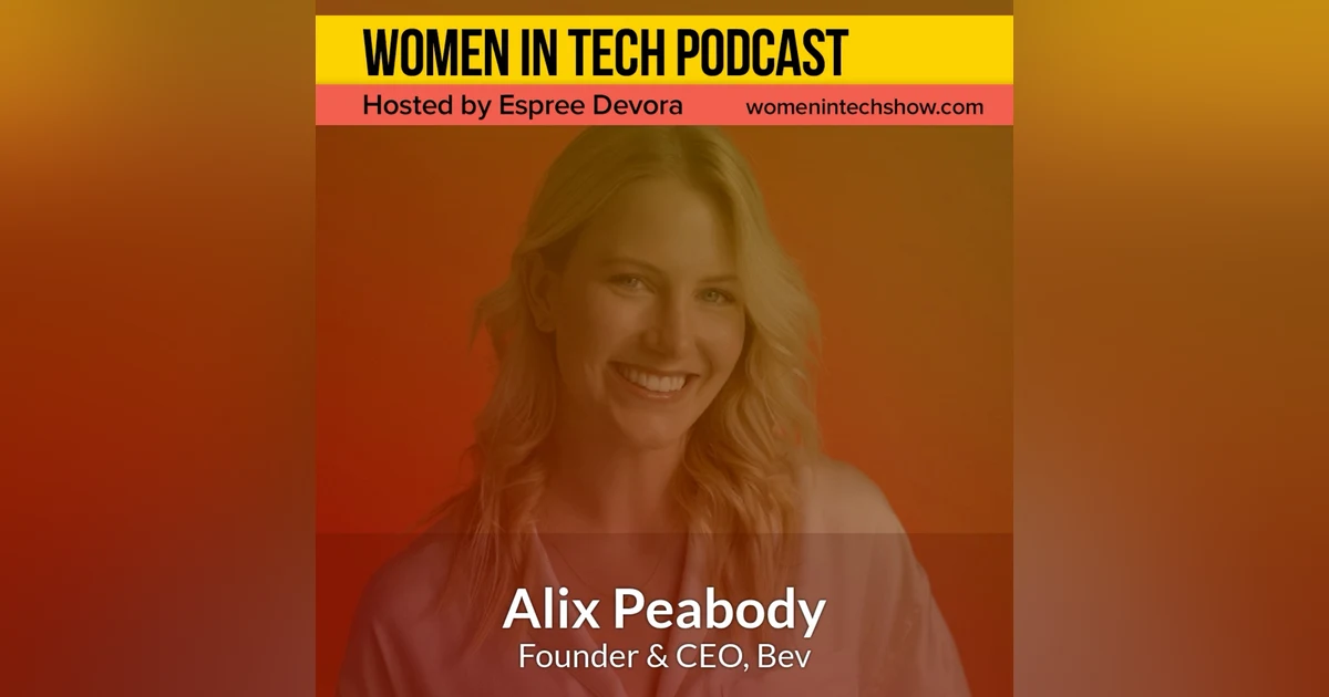 Blast From The Past: Alix Peabody of Bev, Create A Community That Encourages Women And Men To Be Their True Self: Women in Tech Los Angeles