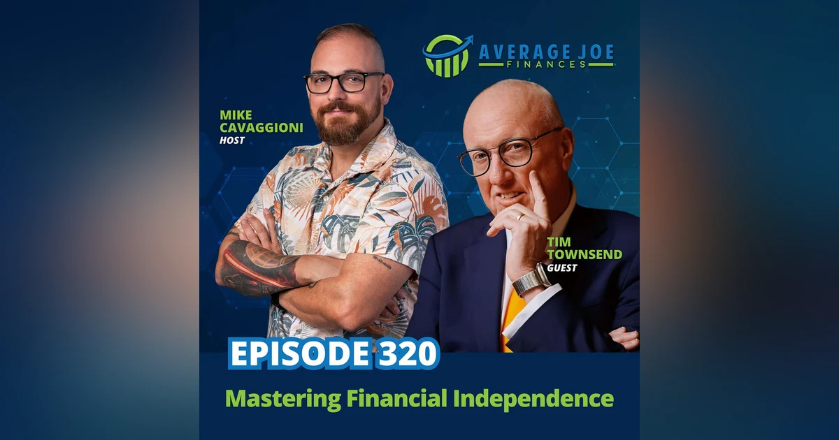 320. Mastering Financial Independence with Tim Townsend