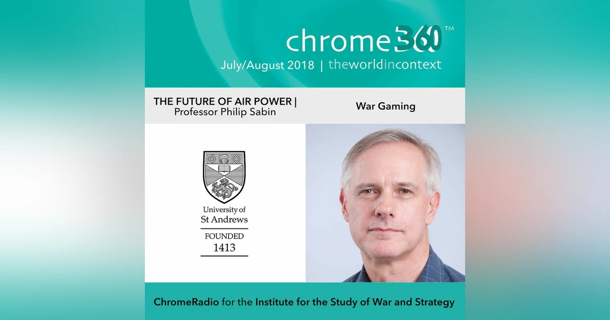 Chrome360 | THE FUTURE OF AIR POWER | War Gaming | Philip Sabin