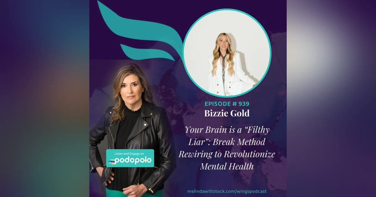 Your Brain Is A Filthy Liar: ‘Break Method’ Entrepreneur Bizzie Gold on Revolutionizing Mental Health by Rewiring Subconscious Patterns