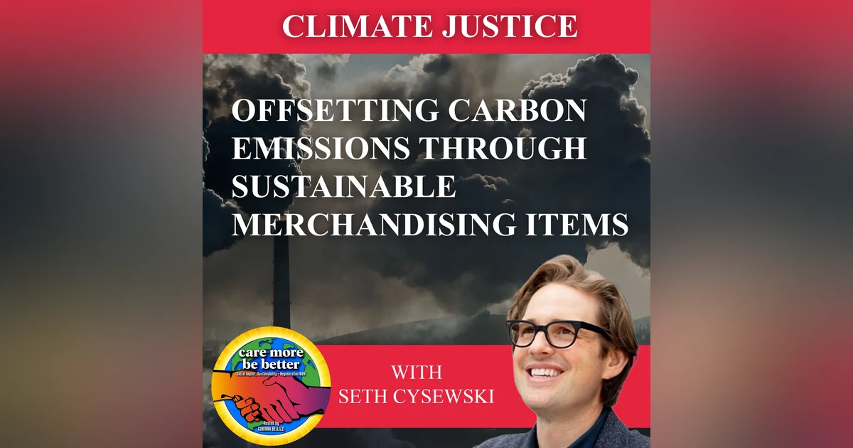 Offsetting Carbon Emissions Through Sustainable Merchandising Items With Seth Cysewski