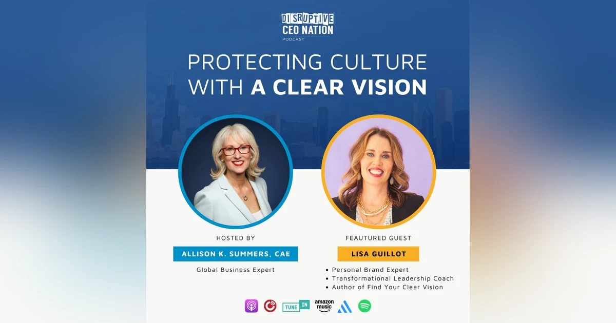 Episode 288: Protecting Culture With a Clear Vision with Lisa Guillot; Transformational Leadership Coach and Author of Find Your Clear Vision; Chicago, IL, USA