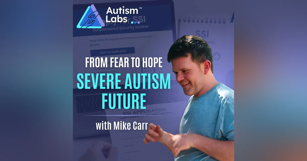 Severe Autism After 21: 5 Fears Parents Face & 5 Reasons for Hope with Mike Carr