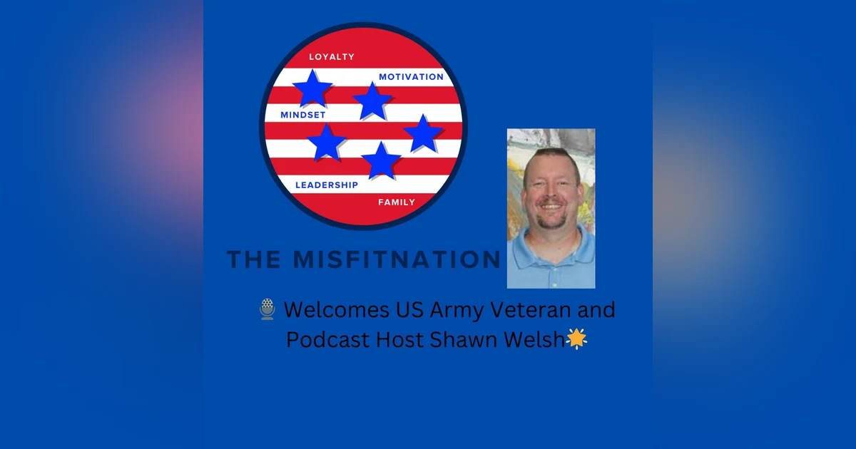Empowering Veterans: The Journey of US Army Veteran Shawn Welsh on The MisFitNation Show