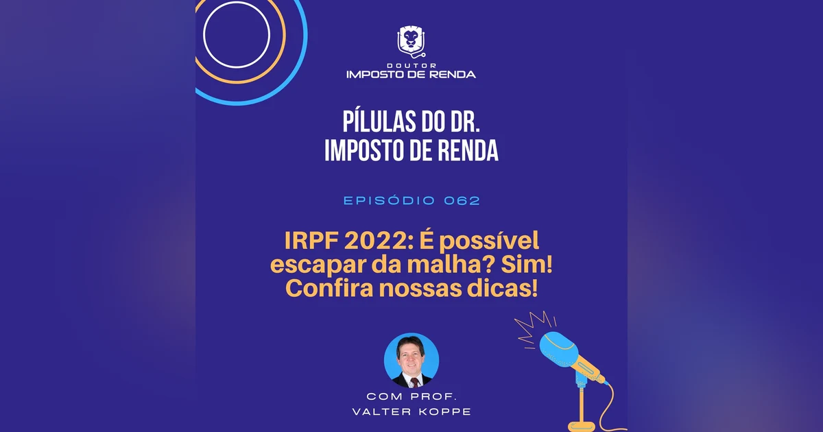 PDIR #062 – IRPF 2022: É possível escapar da malha? Sim! Confira nossas dicas!
