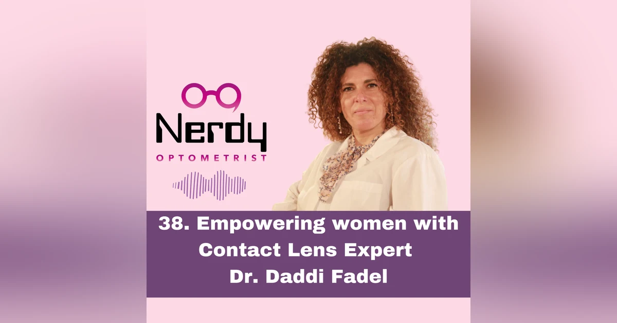 38. Empowering women with Contact Lens Expert Dr. Daddi Fadel