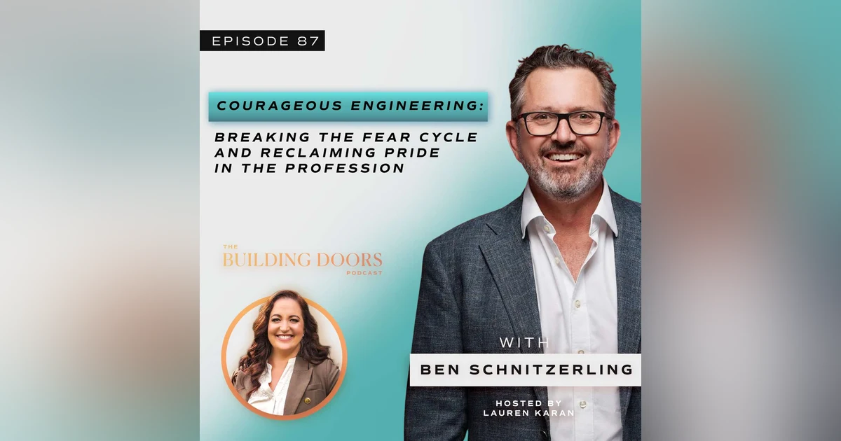87. Courageous Engineering: Breaking the Fear Cycle and Reclaiming Pride in the Profession with Ben Schnitzerling