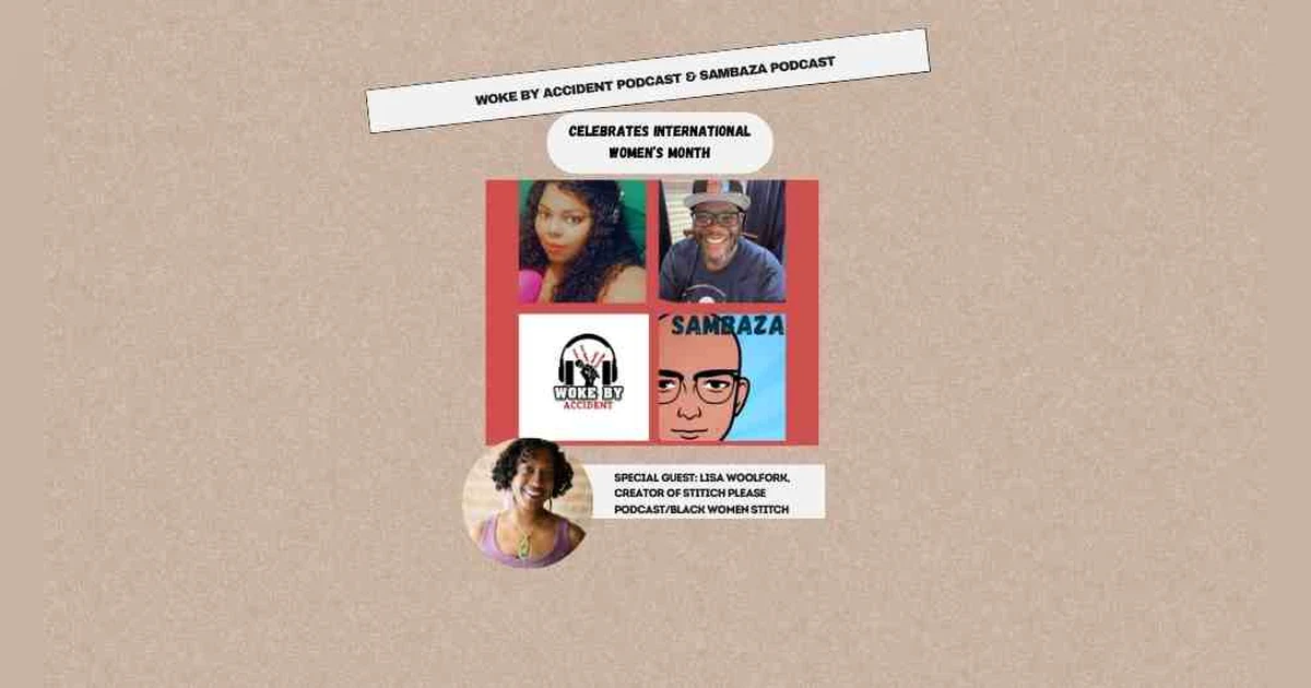 Woke By Accident Podcast & Sambaza Podcast- Ep. 150, Guest, Lisa Woolfork (Stitch Please)