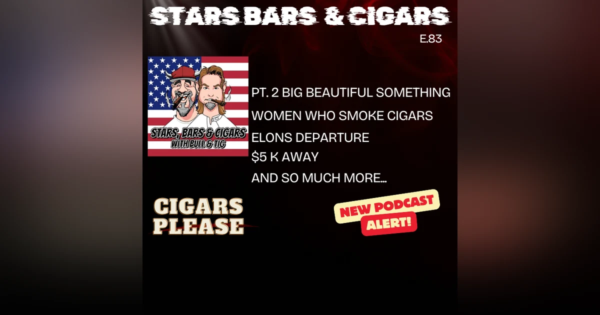 STARS BARS & CIGARS, E.83, "BIG BEAUTIFUL DISAPPOINTMENT"
