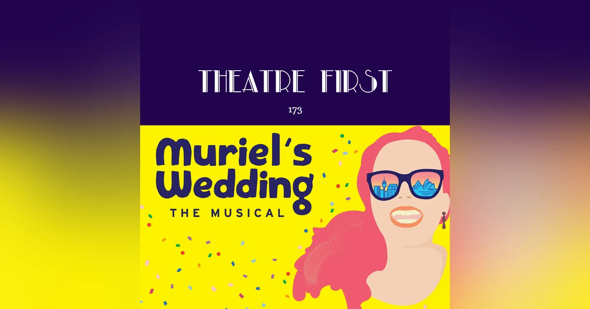 173: Muriel's Wedding: The Musical  (review)