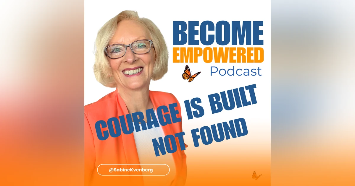 Courage Is Built, Not Found