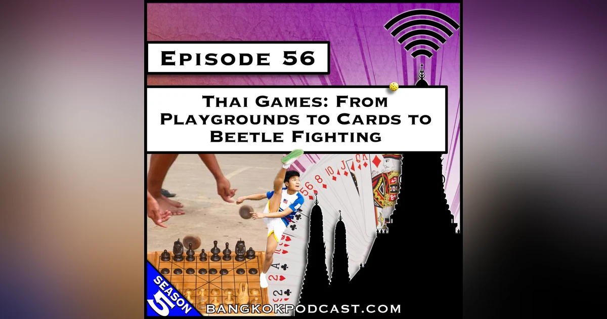 Thai Games: From Playgrounds to Cards to Beetle Fighting [S8.E49] (Classic ReCast)