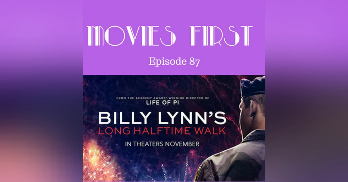 89: Billy Lynn's Long Halftime Walk - Movies First with Alex First & Chris Coleman Episode 87
