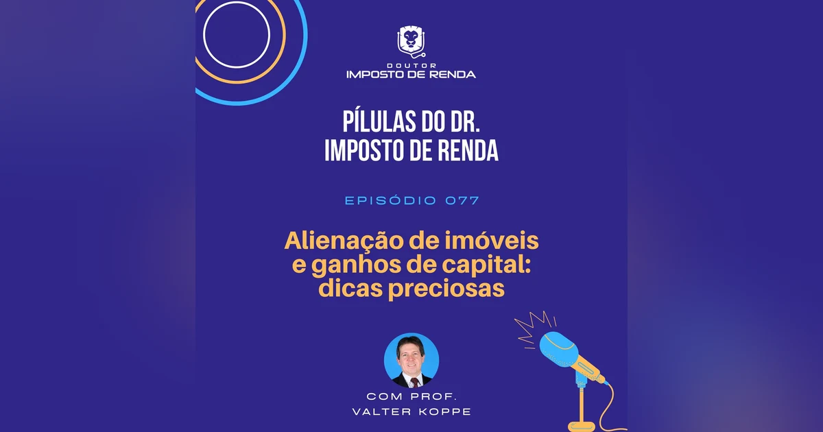 PDIR #077 – Alienação de imóveis e ganhos de capital – dicas preciosas.