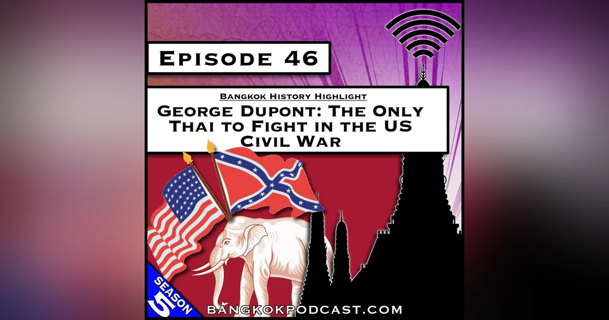 George Dupont: The Only Thai to Fight in the US Civil War [S5.E46]