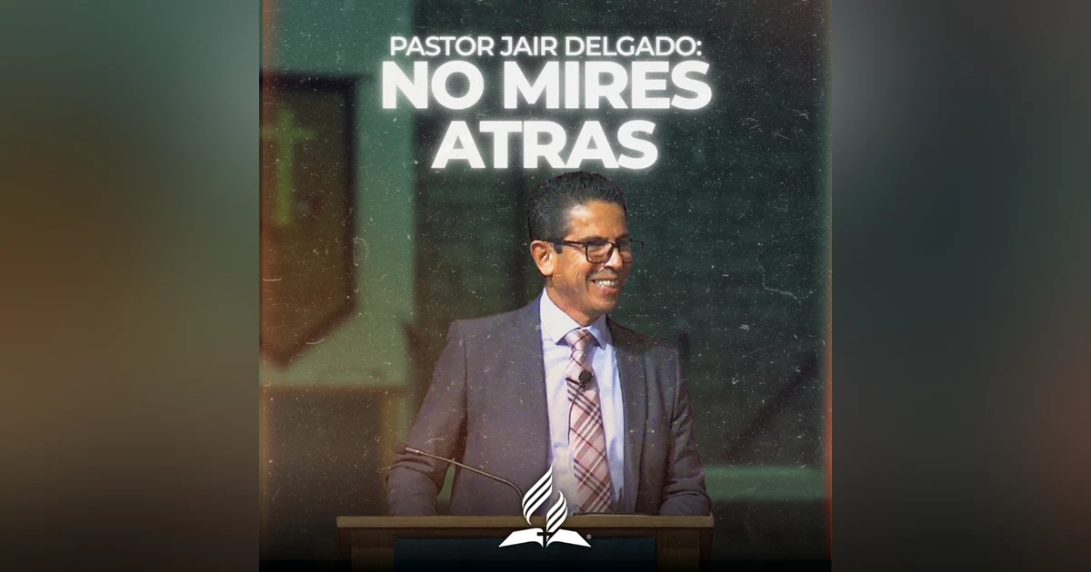 Pastor Jair Delgado: "No Mires Atras" | Reflexion