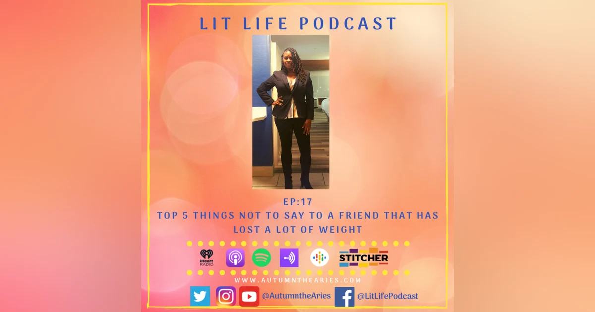EP 17 - Top Five Things Not To Say To a Friend That Has Lost A Lot of Weight