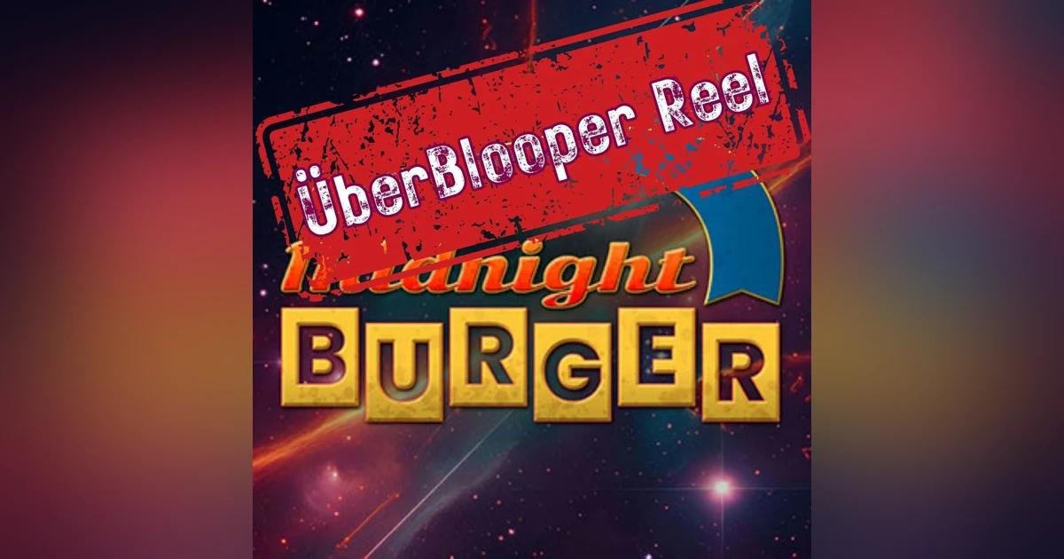 The Midnight Burger ÜberBlooper Reel!