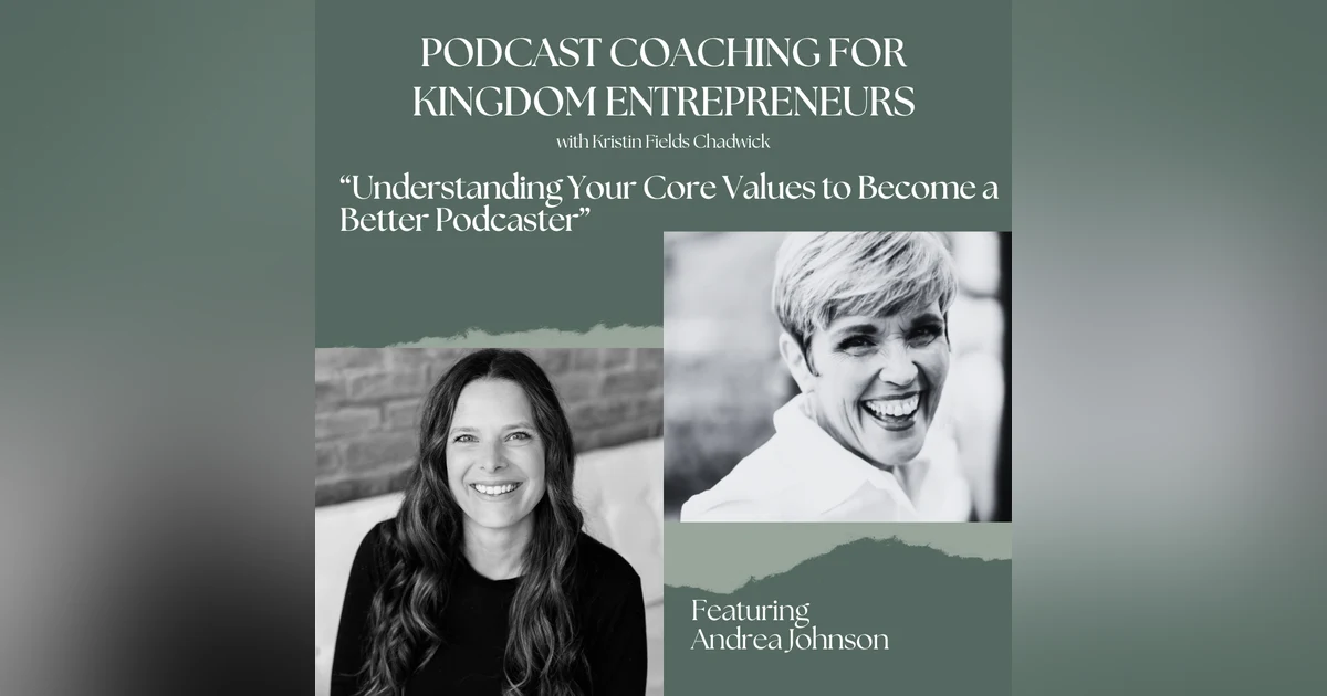 Understanding Your Core Values to Become a Better Podcaster with Andrea Johnson [122]