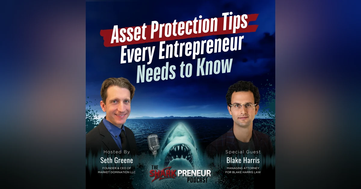 Episode 1167: Asset Protection Tips Every Entrepreneur Needs to Know with Blake Harris