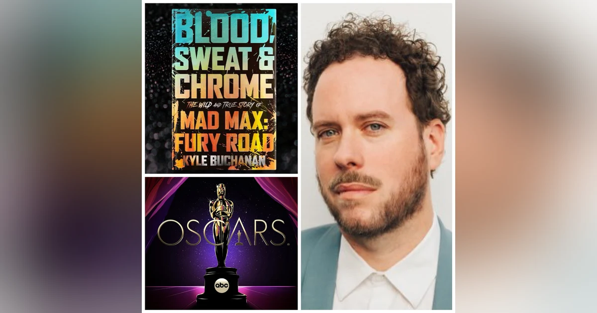 273: Kyle Buchanan is back! We talk Oscar predictions and his new book “Blood, Sweat & Chrome: The Wild and True Story of Mad Max: Fury Road”