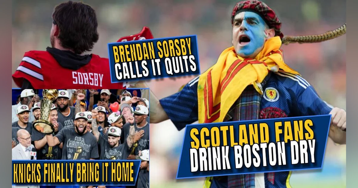 Scotland Drinks Boston Dry | Brendan Sorsby Calls It Quits | Knicks Finally Bring It Home