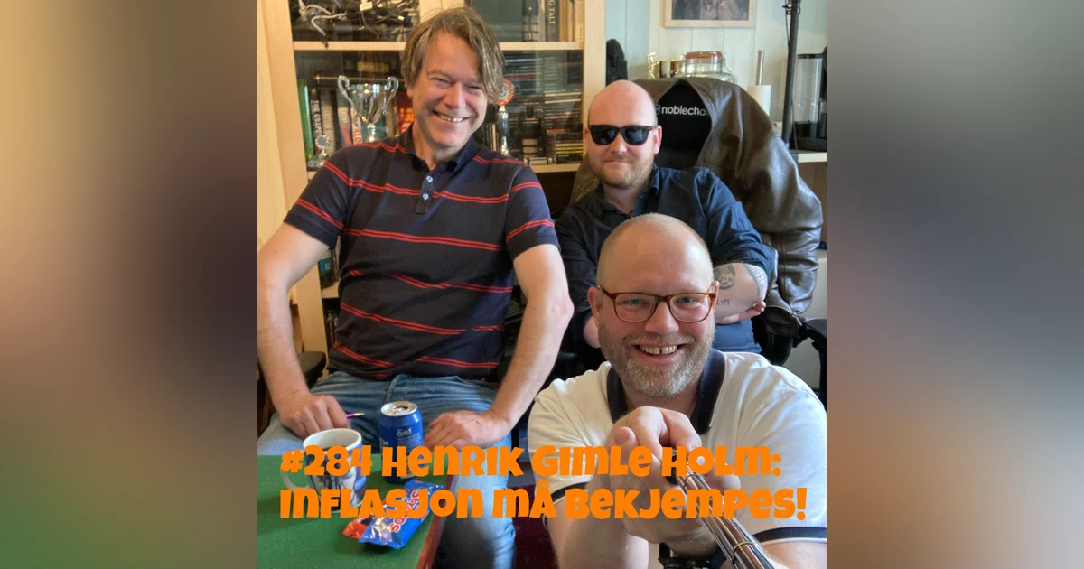 #284 Henrik Gimle Holm: Inflasjon må bekjempes!
