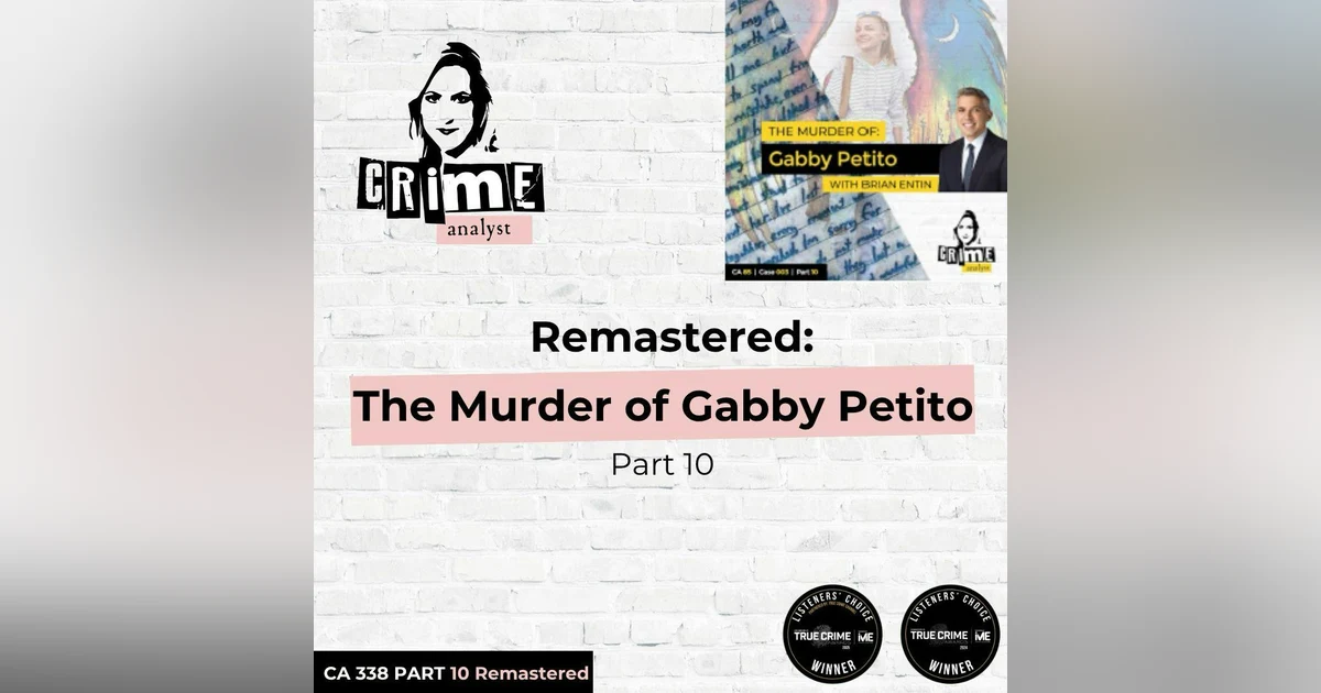 Ep 338: Remastered: The Murder of Gabby Petito, Part 10